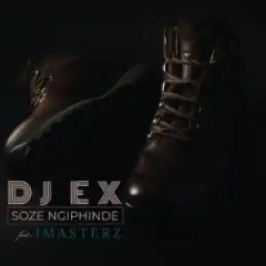 Dj Ex - Soze Ngiphinde (feat. Imasterz)